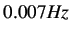 $ 0.007Hz$
