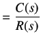$\displaystyle = \frac{ C(s)}{ R(s)}$