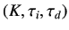 $ (K,\tau_i,\tau_d)$