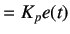 $\displaystyle = K_p e(t)$