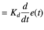 $\displaystyle =K_d\frac{d}{dt}e(t)$