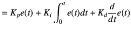 $\displaystyle =K_pe(t)+K_i\int_0^t e(t)dt+K_d\frac{d}{dt}e(t)$
