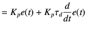 $\displaystyle =K_pe(t)+K_p\tau _d\frac{d}{dt}e(t)$