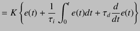 $\displaystyle =K\left\{e(t)+\frac 1{\tau _i}\int_0^te(t)dt+\tau _d\frac{d}{dt}e(t)\right\}$