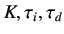 $ K, \tau_i , \tau_d$