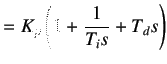 $\displaystyle =K_p\left(1+\frac 1{T_is}+T_ds\right)$