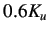 $ 0.6K_{u}$