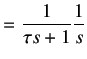 $\displaystyle = \frac 1{\tau s + 1}\frac 1{s}$