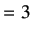$\displaystyle = 3\hspace{0.25cm}$