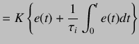 $\displaystyle =K \left\{e(t)+\frac{1}{\tau_i}\int_0^t e(t)dt\right\}$