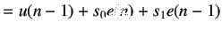 $\displaystyle =u(n-1)+s_0 e(n)+s_1e(n-1)$