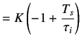 $\displaystyle =K\left(-1+\frac{T_s}{\tau_i}\right)$