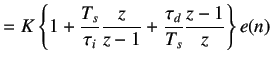 $\displaystyle =K\left\{1+\frac{T_s}{\tau_i}\frac{z}{z-1}+\frac{\tau_d}{T_s}\frac{z-1}{z}\right\}e(n)$
