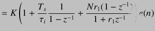 $\displaystyle =K\left(1+\frac{T_s}{\tau_i}\frac{1}{1-z^{-1}}+\frac{Nr_1(1-z^{-1})}{1+r_1z^{-1}}\right)e(n)$