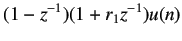 $\displaystyle (1-z^{-1})(1+r_1 z^{-1})u(n)$