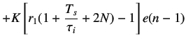 $\displaystyle +K\left[r_1(1+\frac{T_s}{\tau_i}+2N)-1\right]e(n-1)$