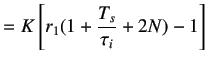 $\displaystyle =K\left[r_1(1+\frac{T_s}{\tau_i}+2N)-1\right]$