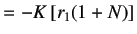 $\displaystyle =-K\left[r_1(1+N)\right]$