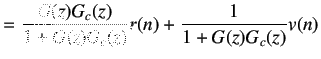 $\displaystyle =\frac{G(z)G_c(z)}{1+G(z)G_c(z)}r(n)+\frac 1{1+G(z)G_c(z)}v(n)$