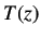 $\displaystyle T(z)$