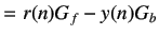 $\displaystyle = r(n)G_f - y(n)G_b$
