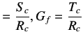 $\displaystyle = \frac{S_c}{R_c} , G_f = \frac{T_c}{R_c}$