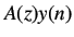 $\displaystyle A(z)y(n)$
