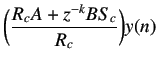 $\displaystyle \bigg(\frac{R_cA+z^{-k}BS_c}{R_c}\bigg)y(n)$