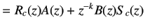 $\displaystyle =R_c(z)A(z)+z^{-k}B(z)S_c(z)$