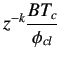 $ z^{-k}\dfrac{BT_c}{\phi _{cl}}$
