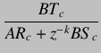 $\displaystyle \frac{BT_c}{AR_c+z^{-k}BS_c}$