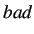 $ bad$
