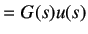 $\displaystyle = G(s)u(s)$