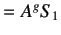 $\displaystyle =A^gS_1$