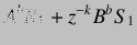 $\displaystyle A^bR_1+z^{-k}B^bS_1$