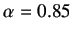 $ \alpha =0.85$
