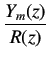 $\displaystyle \frac{Y_m(z)}{R(z)}$