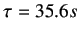 $ \tau = 35.6 s$