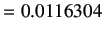 $\displaystyle =0.0116304$
