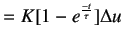 $\displaystyle = K[1 - e^{\frac{-t}\tau}]\Delta u$