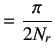 $\displaystyle =\frac{\pi}{2N_r}$