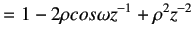 $\displaystyle = 1-2\rho cos\omega z^{-1} + \rho ^2z^{-2}$