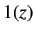 $\displaystyle 1(z)$