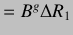 $\displaystyle =B^g\Delta R_1$