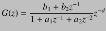 $\displaystyle G(z)=\frac{b_{1}+b_{2}z^{-1}}{1+a_{1}z^{-1}+a_{2}z^{-2}}z^{-d}$