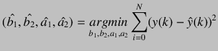 $\displaystyle (\hat{b_1}, \hat{b_2}, \hat{a_1}, \hat{a_2})=\underset{b_1, b_2, a_1, a_2}{argmin}\sum_{i=0}^{N}(y(k)-\hat{y}(k))^{2}$