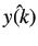 $ \hat{y(k)}$