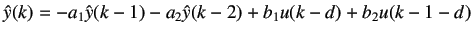 $\displaystyle \hat{y}(k) = -a_1\hat{y}(k - 1) - a_2\hat{y}(k - 2) + b_1 u(k - d) + b_2 u(k - 1 - d)$