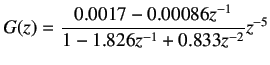 $\displaystyle G(z)=\frac{0.0017 -0.00086z^{-1}}{1-1.826z^{-1}+0.833z^{-2}}z^{-5}$