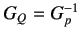 $ G_Q=G_p^{-1}$